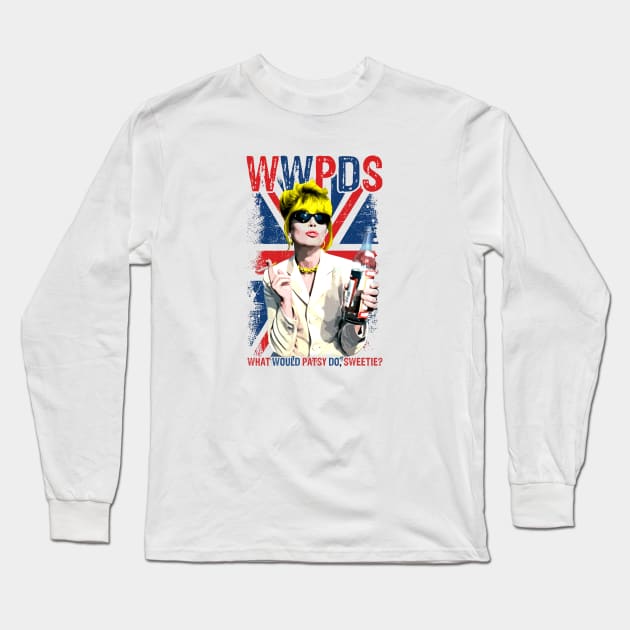 What Would Patsy Do, Sweetie Ab Fab. Absolutely Fabulous Long Sleeve T-Shirt by chaxue